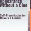 Confident Appearance Without a Clue – Self-Presentation for Makers & Leaders