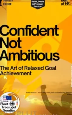 Confident Not Ambitious – The Art of Relaxed Goal Achievement