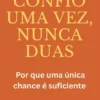 Confio uma vez, nunca duas: Por que uma única chance é suficiente