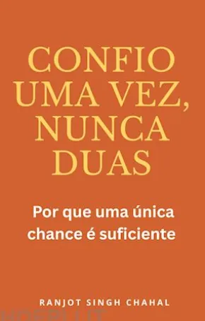 Confio uma vez, nunca duas: Por que uma única chance é suficiente