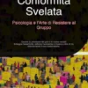 Conformità Svelata: Psicologia e l'Arte di Resistere al Gruppo
