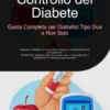 Controllo del Diabete: Guida Completa per Diabetici Tipo Due e Non Solo