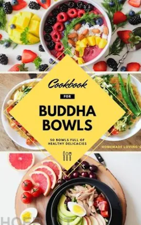 Cookbook For Buddha Bowls: 50 Bowls Full Of Healthy Delicacies