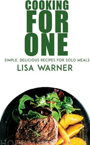 Cooking for One - Simple, Delicious Recipes for Solo Meals