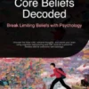 Core Beliefs Decoded: Break Limiting Beliefs with Psychology