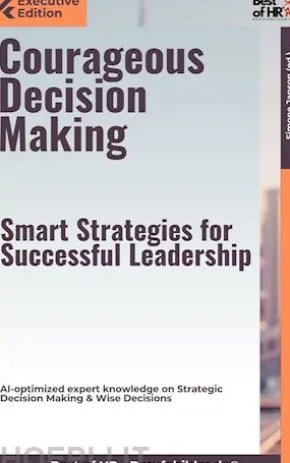 Courageous Decision Making – Smart Strategies for Successful Leadership
