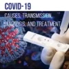 COVID-19: Causes, Transmission, Diagnosis, and Treatment