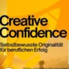 Creative Confidence – Selbstbewusste Originalität für beruflichen Erfolg