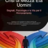 Crisi di Mezza Età Uomini: Segnali, Psicologia e la Via per il Rinnovamento