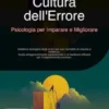 Cultura dell'Errore: Psicologia per Imparare e Migliorare