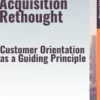 Customer Acquisition Rethought – Customer Orientation as a Guiding Principle