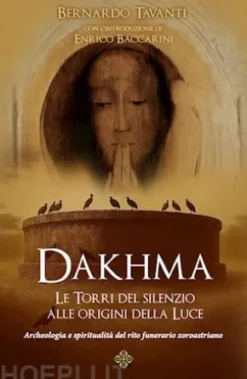 Dakhma: Le Torri del silenzio alle origini della Luce