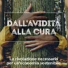 Dall'avidità alla cura