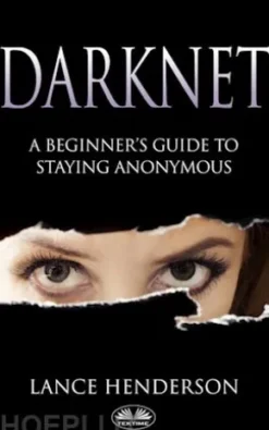 Darknet: A Beginner’s Guide On How To Stay Anonymous Online