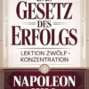 DAS GESETZ DES ERFOLGS Lektion zwölf  – KONZENTRATION (übersetzt)