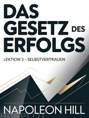 DAS GESETZ DES ERFOLGS Lektion 3 – SELBSTVERTRAUEN (übersetzt)