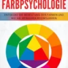 Das Kleine Buch der Farbpsychologie