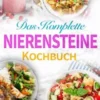 Das Komplette Nierensteine Kochbuch