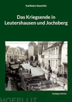 Das Kriegsende in Leutershausen und Jochsberg