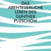 Das abenteuerliche Leben des Gunther Plüschow