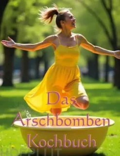 Das Arschbomben Kochbuch