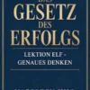 DAS GESETZ DES ERFOLGS Lektion Elf – GENAUES DENKEN (übersetzt)