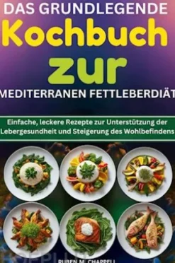 Das grundlegende Kochbuch zur mediterranen Fettleberdiät