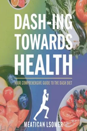 DASH-ing Towards Health: Your Comprehensive Guide to the DASH Diet