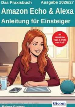 Das Praxisbuch Amazon Echo & Alexa - Anleitung für Einsteiger (Ausgabe 2026/27)