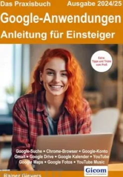 Das Praxisbuch Google-Anwendungen - Anleitung für Einsteiger (Ausgabe 2024/25)