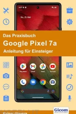 Das Praxisbuch Google Pixel 7a - Anleitung für Einsteiger