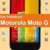 Das Praxisbuch Motorola Moto G