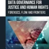 Data Governance for Justice and Human Rights: Forensics, Flow, and Frontiers