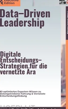 Data–Driven Leadership – Digitale Entscheidungs–Strategien für die vernetzte Ära