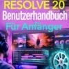 Davinci Resolve 20 Benutzerhandbuch Für Anfänger