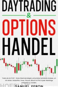 Daytrading & Optionshandel: Trade wie ein Profi - Nutze Gewinnstrategien und präzise technische Analyse, um mit Aktien, Rohstoffen, Forex, Futures, Bitcoin & ETFs in jeder Marktlage erfolgreich zu handeln.
