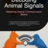 Decoding Animal Signals: Mastering Animal Communication Basics