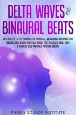 Delta Waves & Binaural Beats: Restorative Sleep Sounds for Spiritual Awakening and Powerful Meditations. Enjoy Heavenly Music That Relaxes Mind, Body & Anxiety and Provides Positive Energy