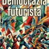 Democrazia futurista: dinamismo politico