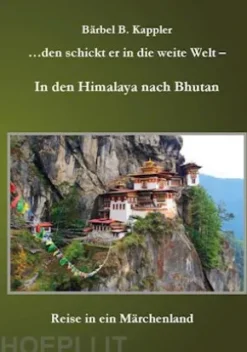 ...den schickt er in die weite Welt - in den Himalaya nach Bhutan