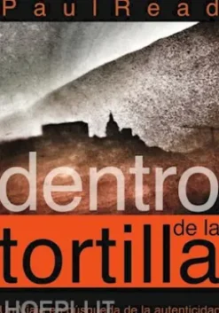 Dentro De La Tortilla: Un Viaje En Búsqueda De La Autenticidad