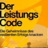 Der Leistungscode – Die Geheimnisse des resilienten Erfolgs knacken