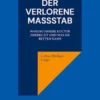 Der verlorene Maßstab. Warum unsere Kultur zerbricht und was sie retten kann.