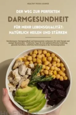 Der Weg zur perfekten Darmgesundheit für mehr Lebensqualität: Natürlich heilen und stärken (Darmkompass: Darmgesundheit und Immunsystem verbessern für mehr Energie und weniger Beschwerden - Praktische Tipps für eine ballaststoffreiche Ernährung...)