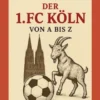 Der 1. FC Köln von A bis Z