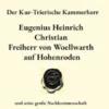 Der Kur-Trierische Kammerherr Eugenius Heinrich Christian Freiherr von Woellwarth auf Hohenroden