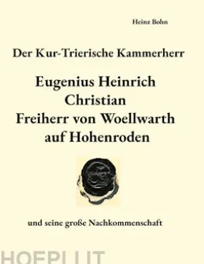 Der Kur-Trierische Kammerherr Eugenius Heinrich Christian Freiherr von Woellwarth auf Hohenroden