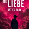 Der Liebe ist es egal, wen du liebst