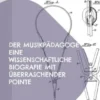 Der Musikpädagoge Eine wissenschaftliche Biografie mit überraschender Pointe