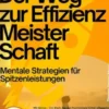 Der Weg zur Effizienz–Meisterschaft – Mentale Strategien für Spitzenleistungen